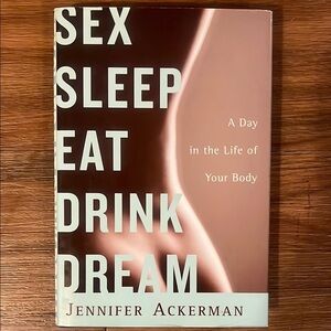 “Sex Sleep Eat Drink Dream” by Jennifer Ackerman